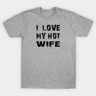 I LOVE MY HOT WIFE T-Shirt